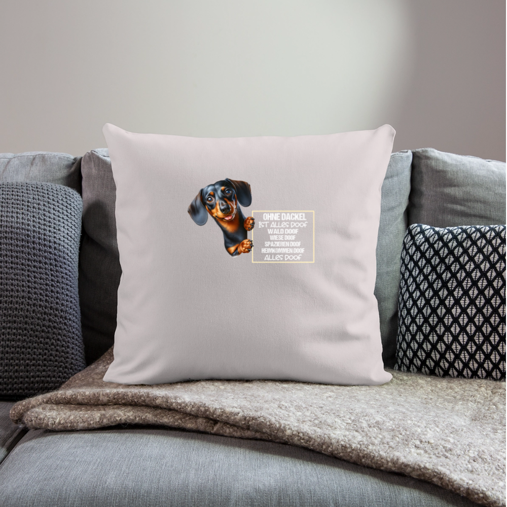 Ohne Dackel ist alles doof Kissenhülle - helles Taupe