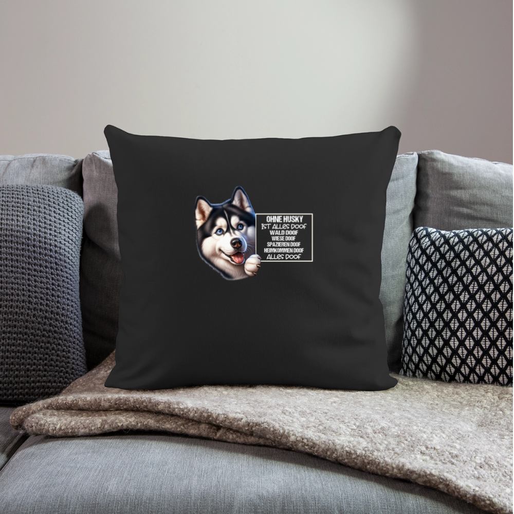 Ohne Husky ist alles doof Kissenhülle - Schwarz