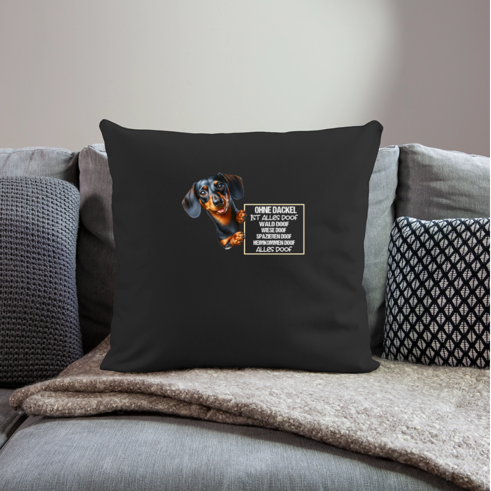 Ohne Dackel ist alles doof Kissenhülle - Schwarz