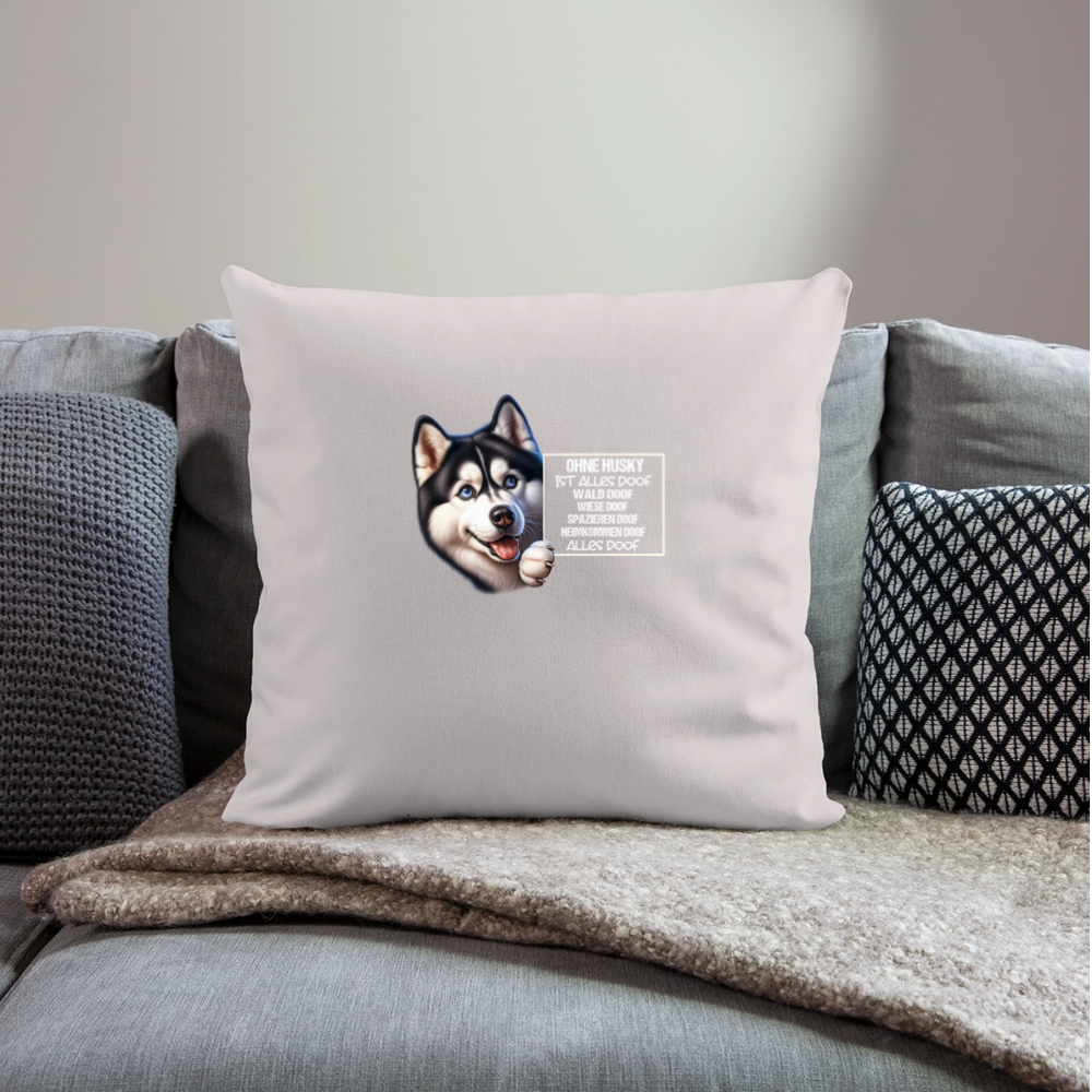 Ohne Husky ist alles doof Kissenhülle - helles Taupe